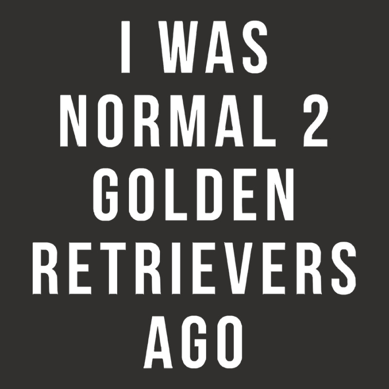 I Was Normal 2 Golden Retrievers Ago Shirt Champion Hoodie | Artistshot