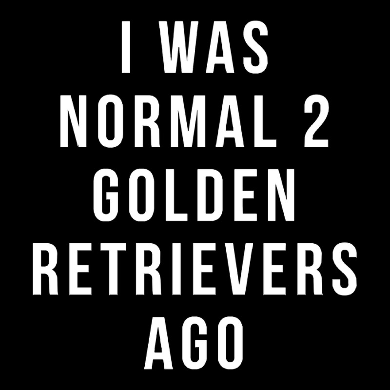 I Was Normal 2 Golden Retrievers Ago Shirt Unisex Jogger | Artistshot
