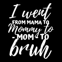 I Went From Mama To Mommy To Mom To Bruh Funny Mot Long Sleeve Shirts | Artistshot