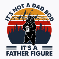 Fathers Day 2021 Its Not A Dad Bod Its A Father Fi T-shirt | Artistshot
