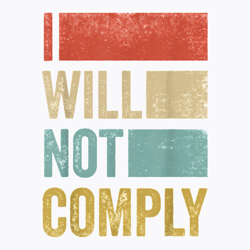 I Will Not Comply   Funny I Will Not Comply T-shirt | Artistshot