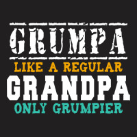 Fathers Day Gift Grumpa Like A Regular Grandpa Onl T-shirt | Artistshot