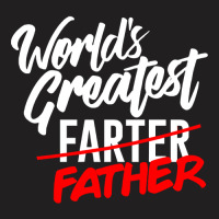 Fathers Day Worlds Greatest Farter I Mean Father T-shirt | Artistshot
