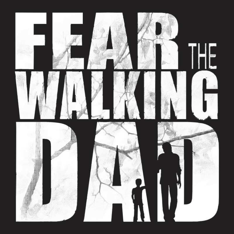 Fear The Walking Dad Cool Tv Shower Fans Design T-shirt | Artistshot