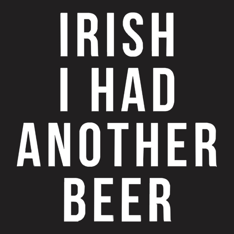 Irish I Had Another Beer Shirt T-shirt | Artistshot