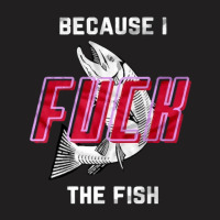 Fish Want Me Women Fear Me Fish Fear Gifts T-shirt | Artistshot