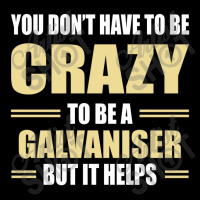 You Don't Have To Be Crazy To Be A Galvaniser V-neck Tee | Artistshot