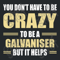 You Don't Have To Be Crazy To Be A Galvaniser Crewneck Sweatshirt | Artistshot