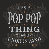 It Is A Pop Pop Thing You Wouldnt Understand Ladies Fitted T-shirt | Artistshot