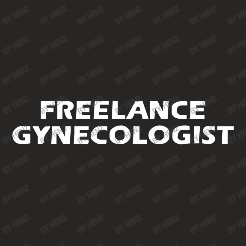 Freelance Gynecologist Ladies Fitted T-Shirt by Henz | Artistshot