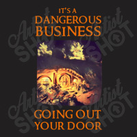 Its A Dangerous Business Going Out T-shirt | Artistshot