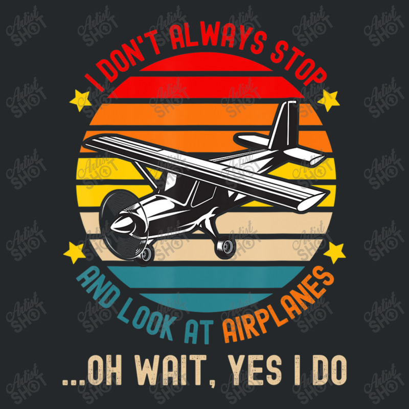 I Don't Always Stop And Look At Airplanes Crewneck Sweatshirt | Artistshot