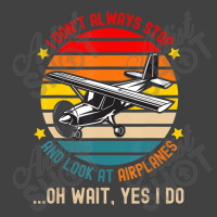 I Don't Always Stop And Look At Airplanes Vintage T-shirt | Artistshot