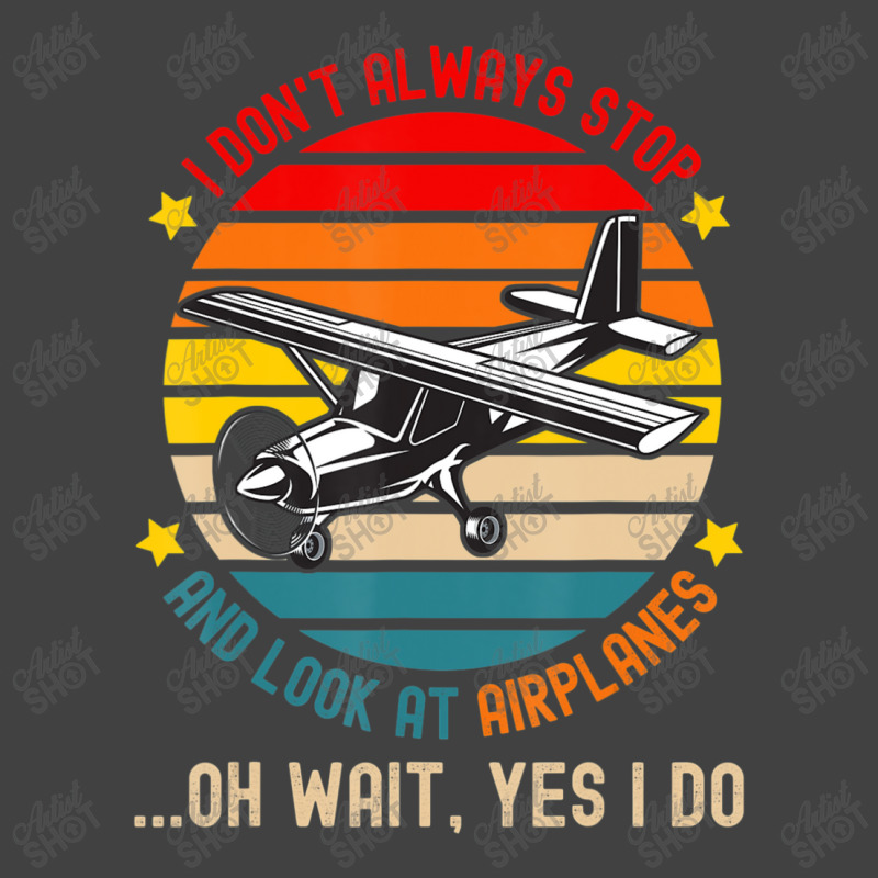 I Don't Always Stop And Look At Airplanes Vintage T-shirt | Artistshot