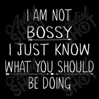 I Am Not Bossy I Just Know What You Should Be Doin Zipper Hoodie | Artistshot