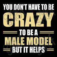 You Don't Have To Be Crazy To Be A Male Model Pocket T-shirt | Artistshot