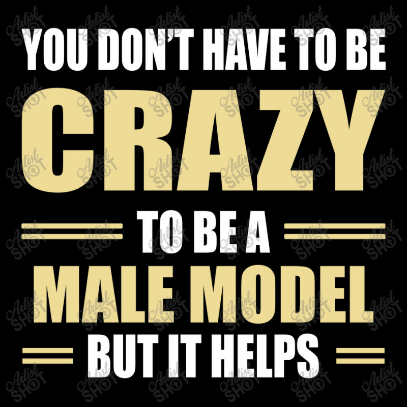 You Don't Have To Be Crazy To Be A Male Model Pocket T-shirt | Artistshot