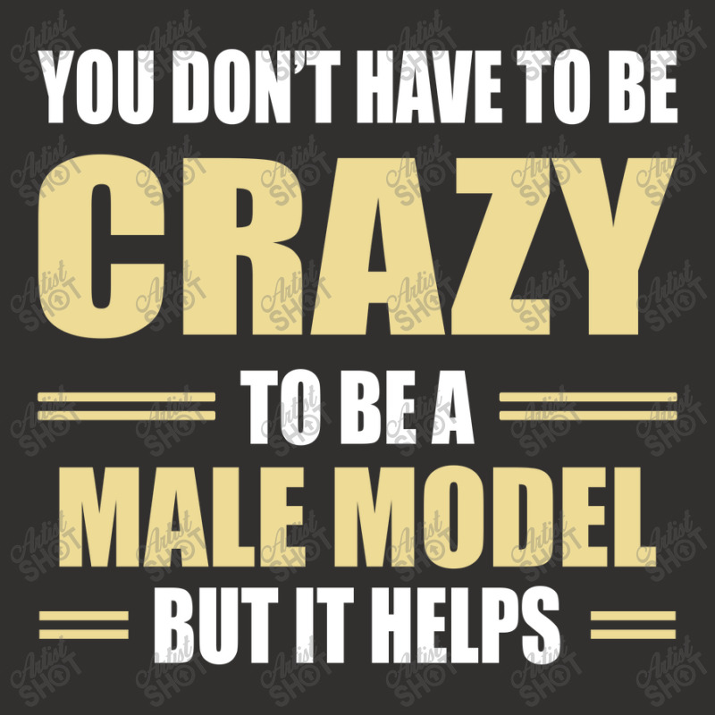 You Don't Have To Be Crazy To Be A Male Model Champion Hoodie | Artistshot