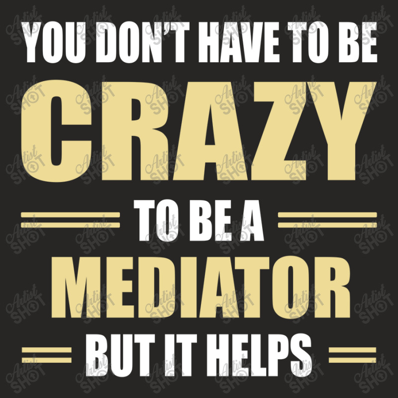 You Don't Have To Be Crazy To Be A Mediator Ladies Fitted T-Shirt by ifa art | Artistshot