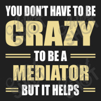 You Don't Have To Be Crazy To Be A Mediator Ladies Polo Shirt | Artistshot