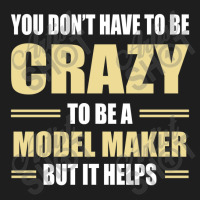 You Don't Have To Be Crazy To Be A Model Maker Classic T-shirt | Artistshot