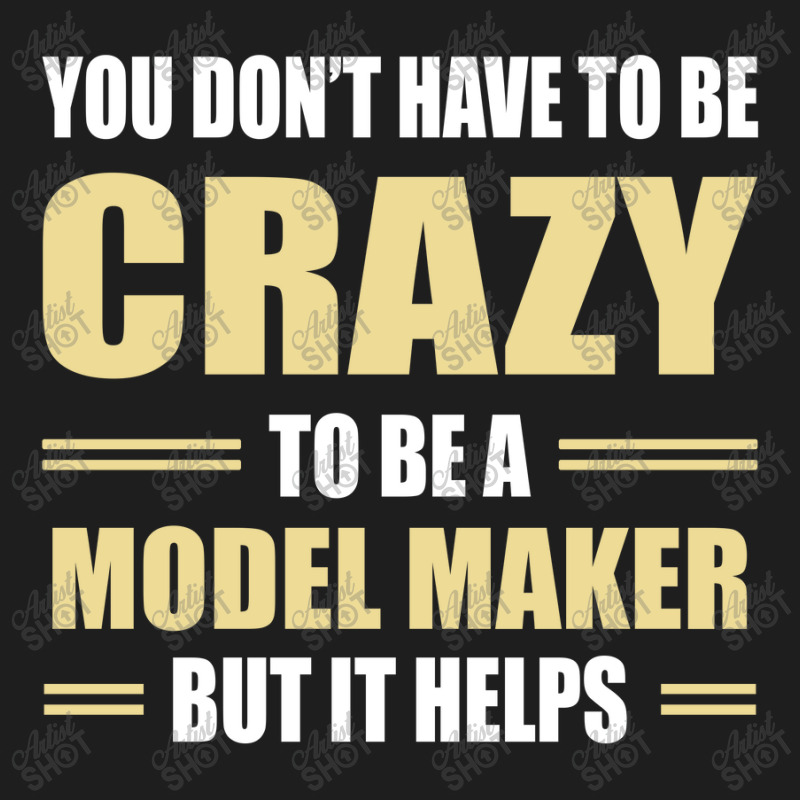 You Don't Have To Be Crazy To Be A Model Maker Classic T-shirt | Artistshot