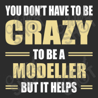 You Don't Have To Be Crazy To Be A Modeller Exclusive T-shirt | Artistshot