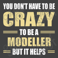 You Don't Have To Be Crazy To Be A Modeller Vintage T-shirt | Artistshot