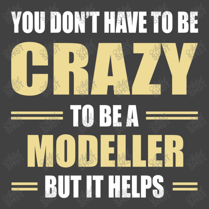 You Don't Have To Be Crazy To Be A Modeller Vintage T-shirt | Artistshot