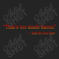 Thats Too Much Bacon 3/4 Sleeve Shirt | Artistshot