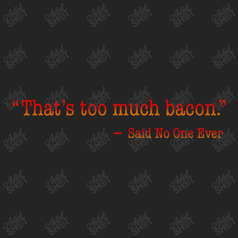 Thats Too Much Bacon 3/4 Sleeve Shirt | Artistshot