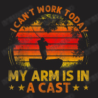 Fishing Vintage I Can't Work Today My Arm Is In A T-shirt | Artistshot