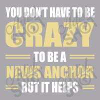 You Don't Have To Be Crazy To Be A News Anchor Youth 3/4 Sleeve | Artistshot