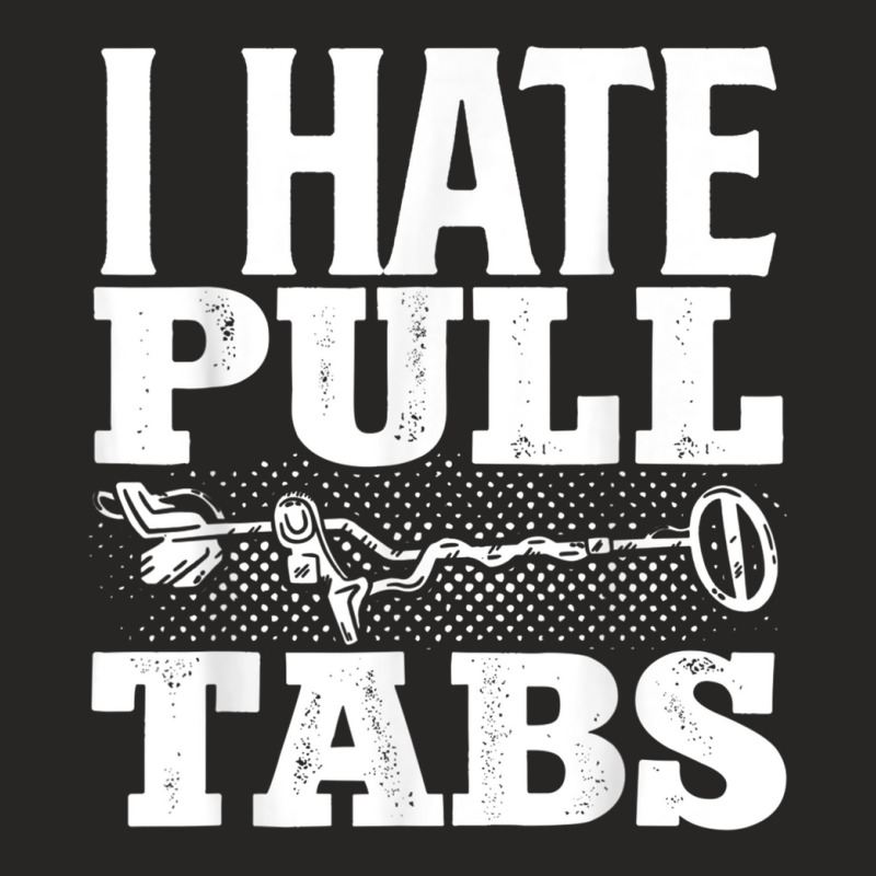 Metal Detecting Detectorist I Hate Pull Tabs Detec Ladies Fitted T-Shirt by wafaha | Artistshot