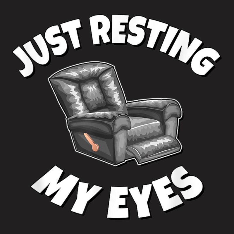 Just Resting My Eyes   Recliner T Shirt T-shirt | Artistshot