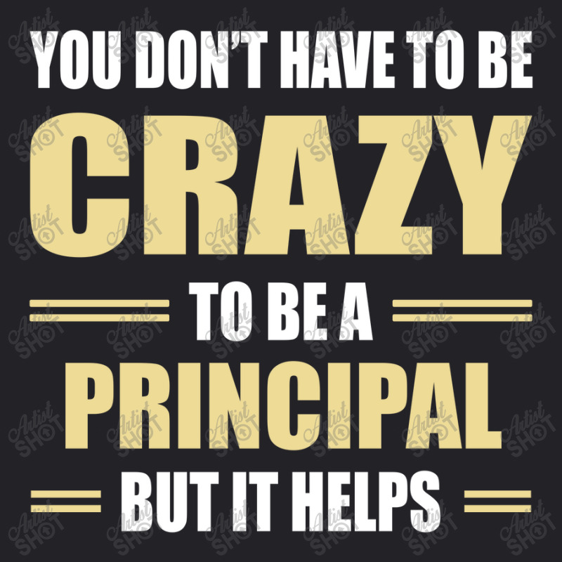 You Don't Have To Be Crazy To Be A Principal Youth Tee by ifa art | Artistshot