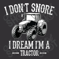 I Don't Snore I Dream I'm A Tractor For Dad Vintage Hoodie | Artistshot