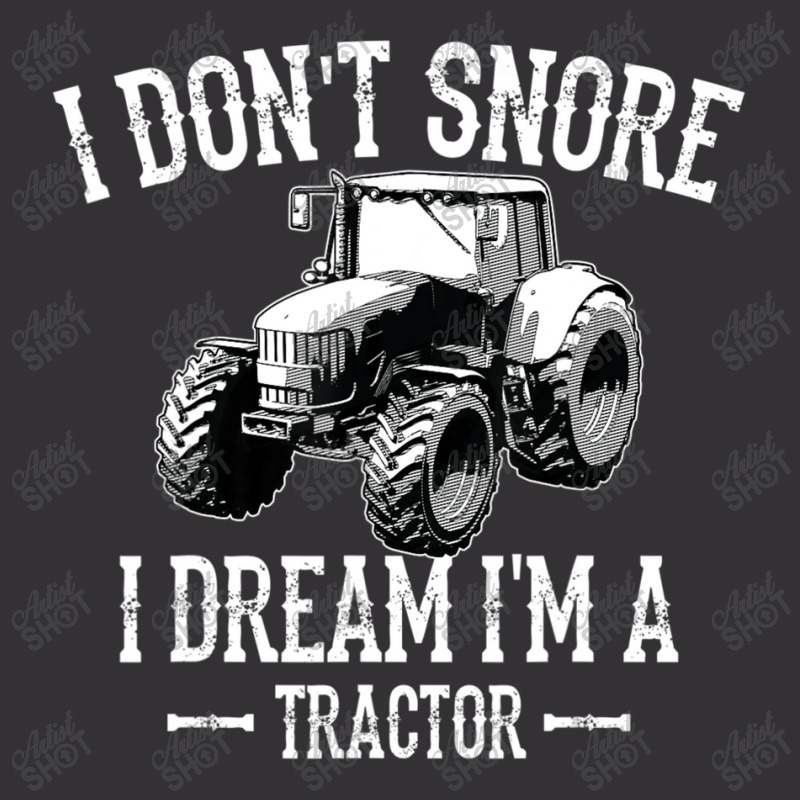 I Don't Snore I Dream I'm A Tractor For Dad Vintage Hoodie by beulahgriffithgdv | Artistshot