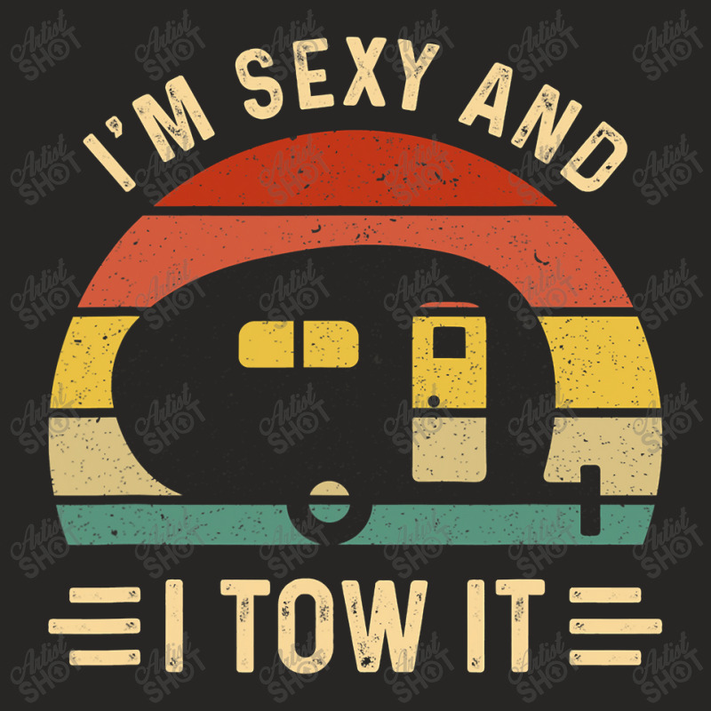 I'm Sexy And I Tow It Funny Caravan Camping Rv Tra Ladies Fitted T-Shirt by home12 | Artistshot