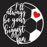 Sports Mom Quote I'll Always Be Your Biggest Fan Soccer Moms Tank Top T-shirt | Artistshot