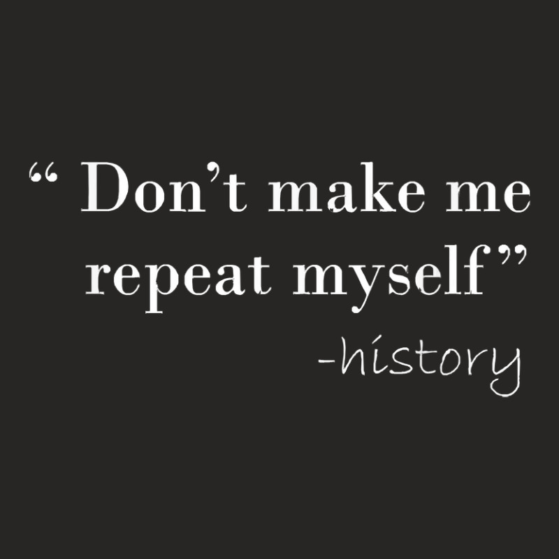 History Funny Quote History Teacher Gifts Ladies Fitted T-Shirt by LATOYA89 | Artistshot