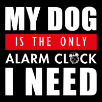 My Dog Is The Only Alarm Clock I Need My Dog Is Th Youth Hoodie | Artistshot