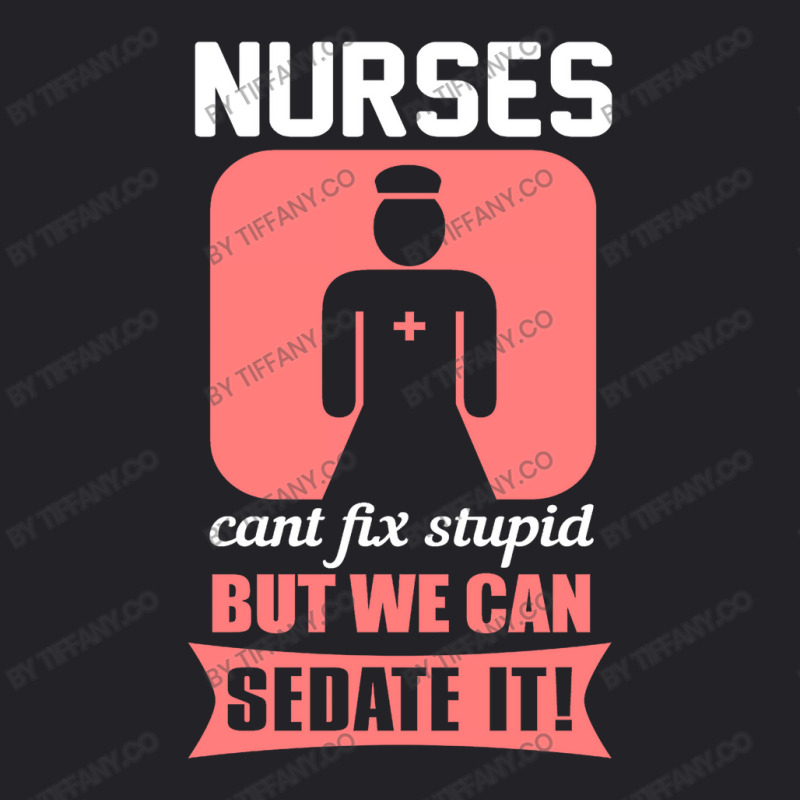 Nurses Cant Fix Stupid But We Can Sedate It Youth Tee by tiffany.co | Artistshot