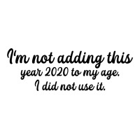 I'm Not Adding This Year 2020 To My Age For Light Crop Top | Artistshot