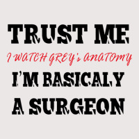 Trust Me I Watch Grey’s I’m Basically A Surgeo Pocket T-shirt | Artistshot