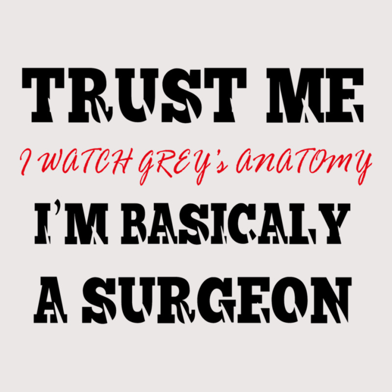 Trust Me I Watch Grey’s I’m Basically A Surgeo Pocket T-Shirt by PEGGYBROWNEE | Artistshot