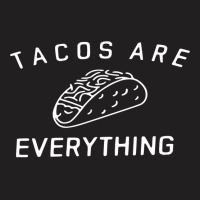 Tacos Are Everything T-shirt | Artistshot