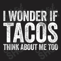 I Wonder If Tacos Think About Me Too Food Lover T-shirt | Artistshot