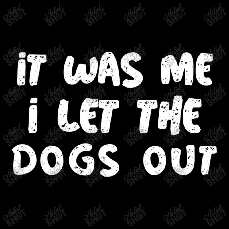 Saying Of It Was Me I Let The Dogs Out For Dogsitt Pocket T-Shirt by beulahgriffithgdv | Artistshot