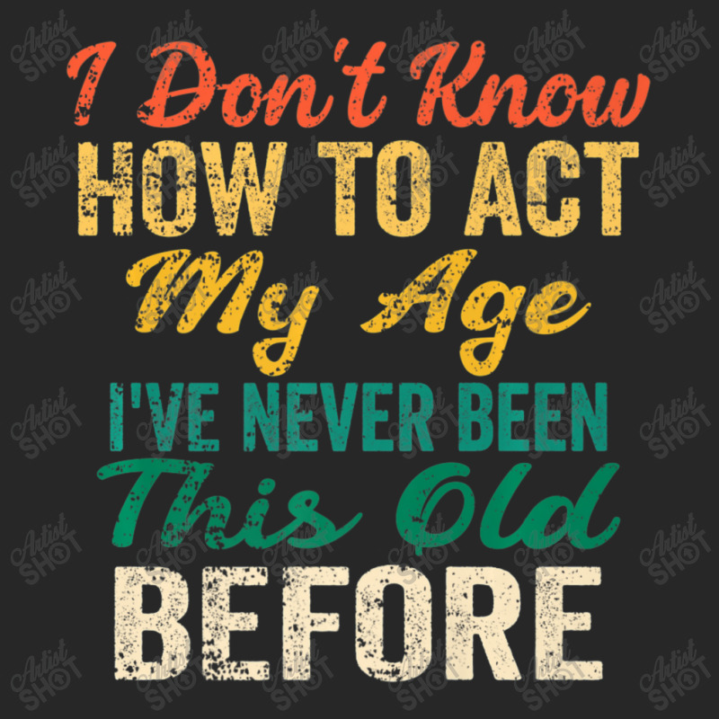 Old People Sayings, I Don't Know How To Act My Age Women's Pajamas Set by beulahgriffithgdv | Artistshot